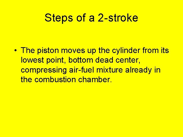 Steps of a 2 -stroke • The piston moves up the cylinder from its Steps of a 2 -stroke • The piston moves up the cylinder from its