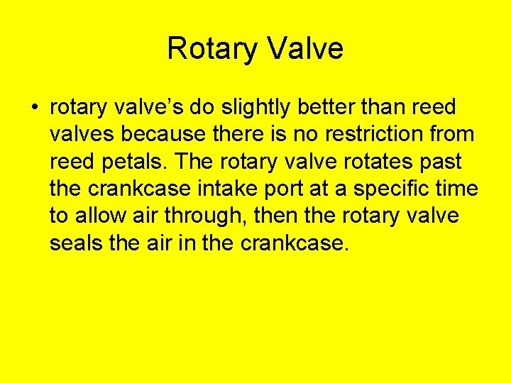 Rotary Valve • rotary valve’s do slightly better than reed valves because there is Rotary Valve • rotary valve’s do slightly better than reed valves because there is