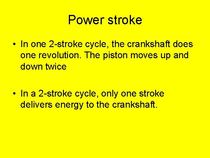 Power stroke • In one 2 -stroke cycle, the crankshaft does one revolution. The Power stroke • In one 2 -stroke cycle, the crankshaft does one revolution. The
