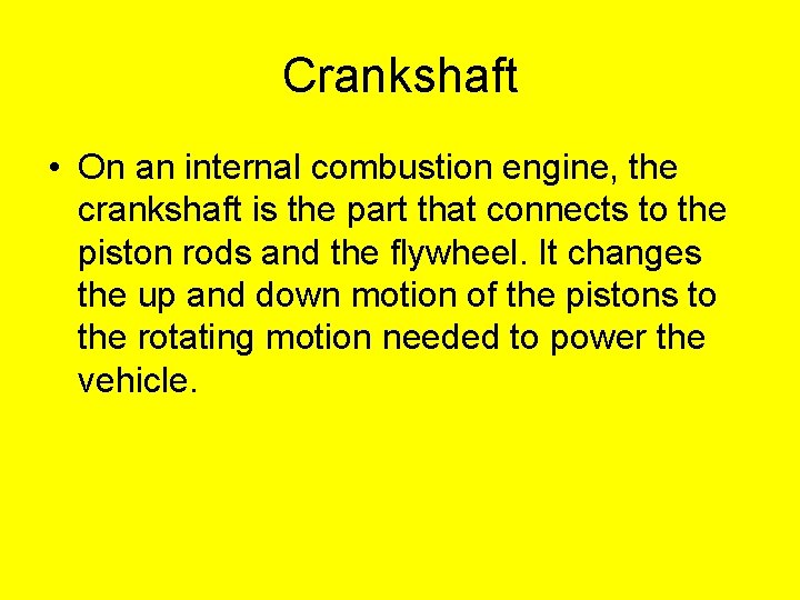 Crankshaft • On an internal combustion engine, the crankshaft is the part that connects Crankshaft • On an internal combustion engine, the crankshaft is the part that connects
