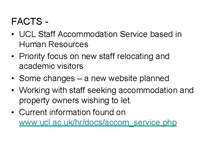 FACTS • UCL Staff Accommodation Service based in Human Resources • Priority focus on