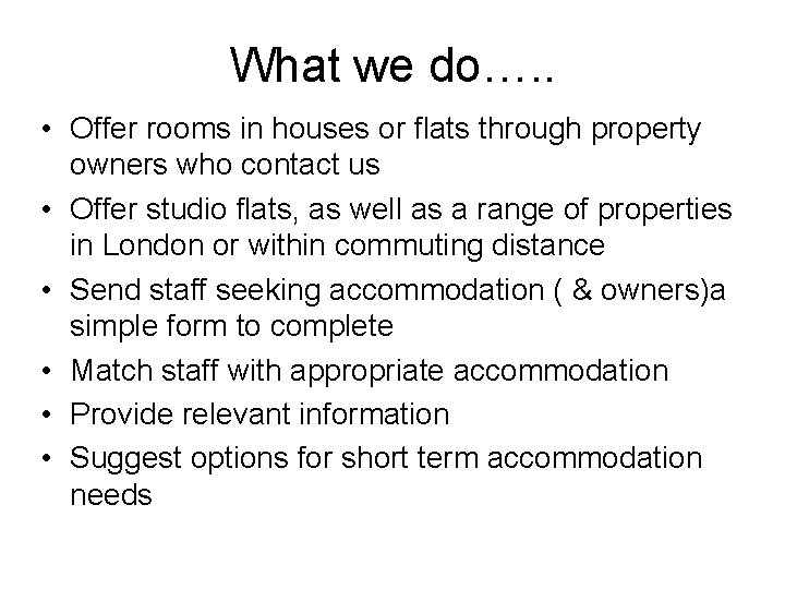 What we do…. . • Offer rooms in houses or flats through property owners
