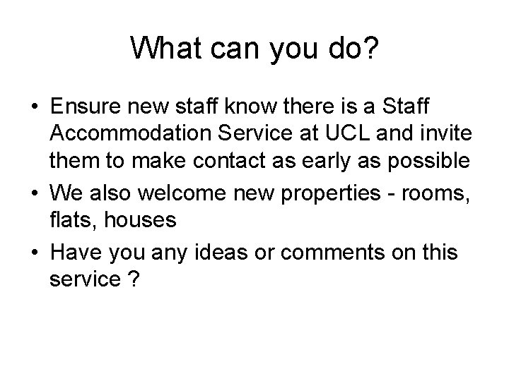What can you do? • Ensure new staff know there is a Staff Accommodation