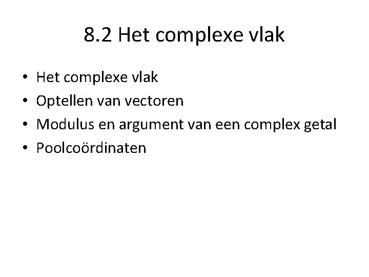 8. 2 Het complexe vlak • • Het complexe vlak Optellen van vectoren Modulus