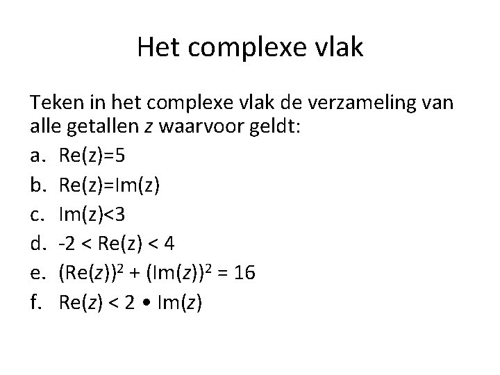 Het complexe vlak Teken in het complexe vlak de verzameling van alle getallen z