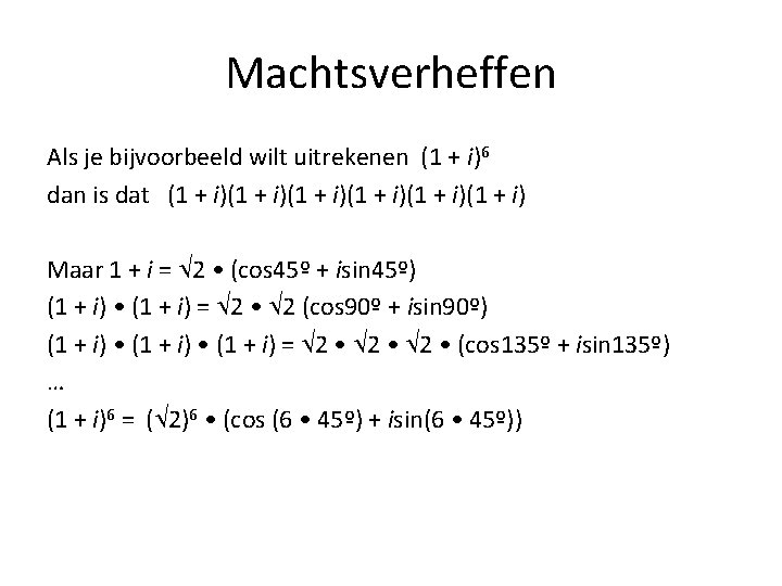 Machtsverheffen Als je bijvoorbeeld wilt uitrekenen (1 + i)6 dan is dat (1 +