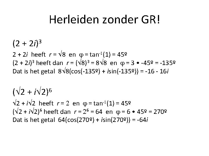 Herleiden zonder GR! (2 + 2 i)3 2 + 2 i heeft r =