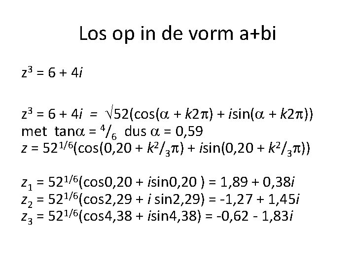 Los op in de vorm a+bi z 3 = 6 + 4 i =