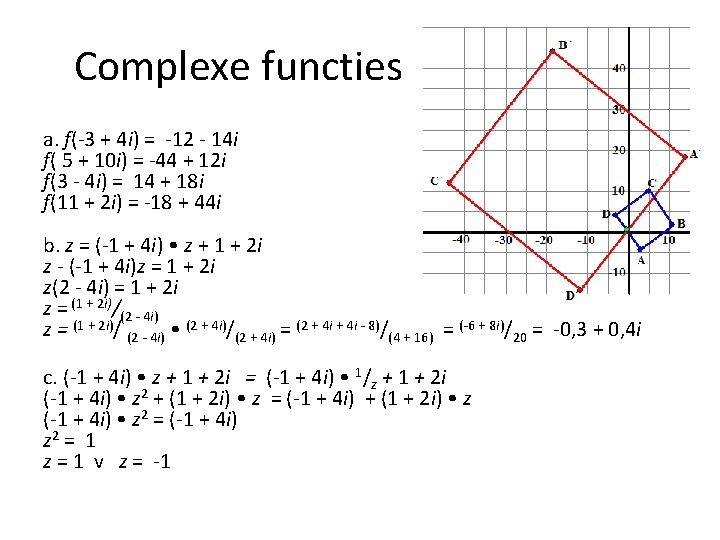 Complexe functies a. f(-3 + 4 i) = -12 - 14 i f( 5