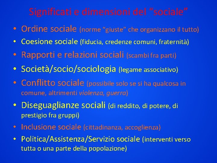 Significati e dimensioni del “sociale” • Ordine sociale (norme “giuste” che organizzano il tutto)