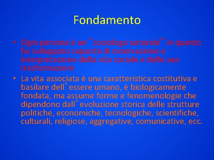 Fondamento • Ogni persona è un “sociologo naturale” in quanto ha sviluppato capacità di