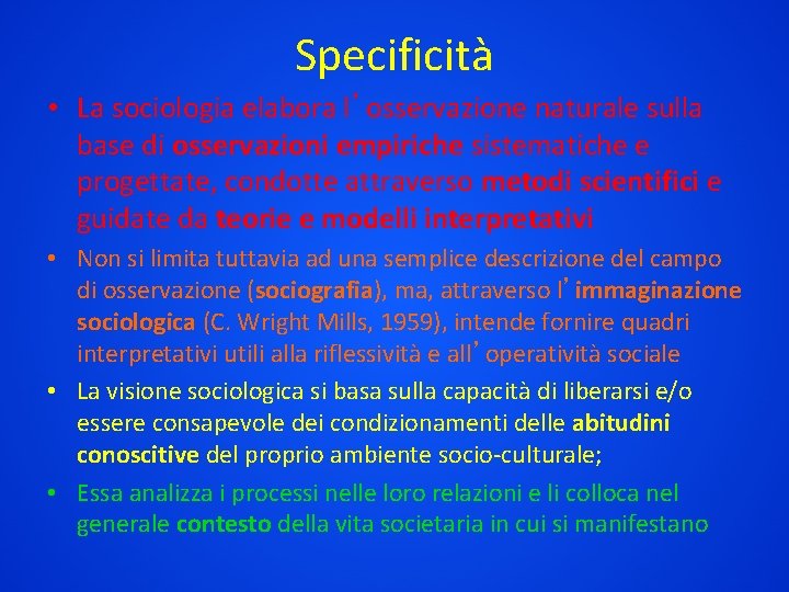 Specificità • La sociologia elabora l’osservazione naturale sulla base di osservazioni empiriche sistematiche e