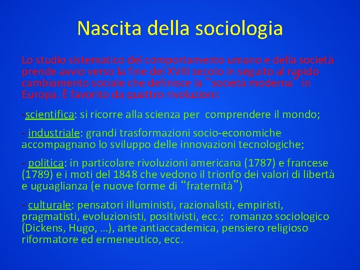 Nascita della sociologia Lo studio sistematico del comportamento umano e della società prende avvio