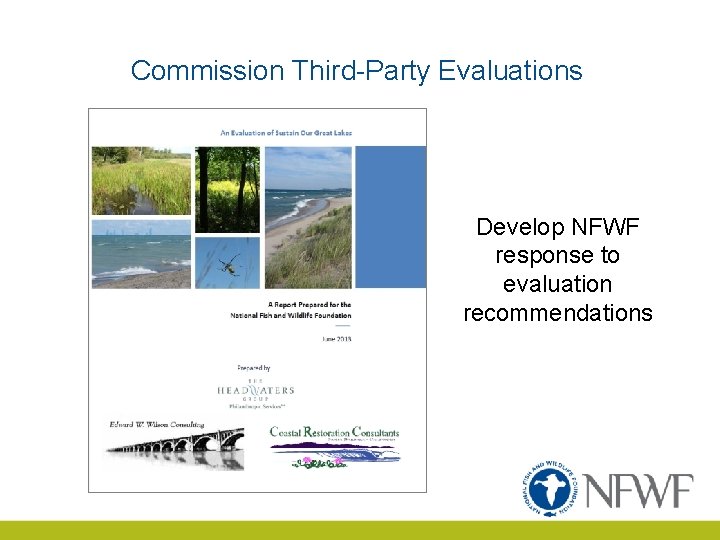 Commission Third-Party Evaluations Develop NFWF response to evaluation recommendations 