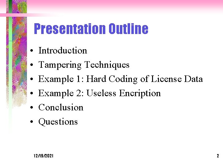 Presentation Outline • • • Introduction Tampering Techniques Example 1: Hard Coding of License