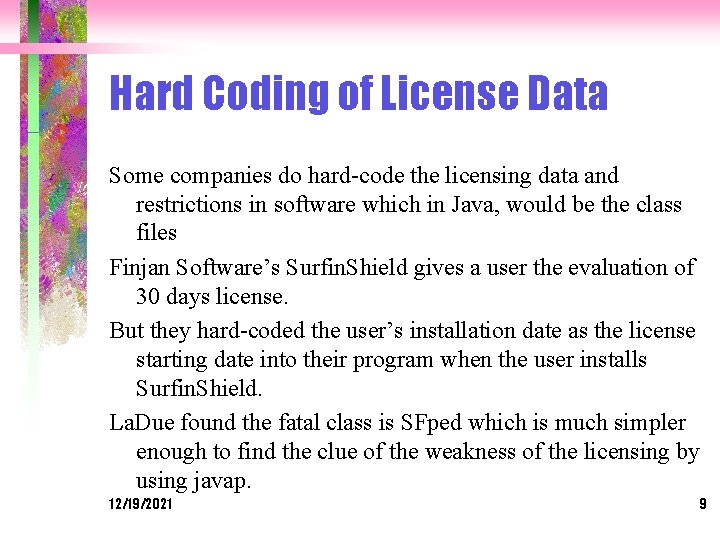 Hard Coding of License Data Some companies do hard-code the licensing data and restrictions