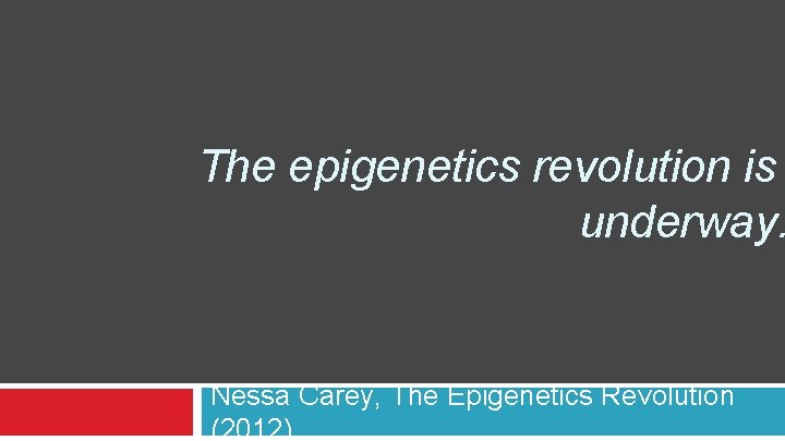 The epigenetics revolution is underway. Nessa Carey, The Epigenetics Revolution (2012) 