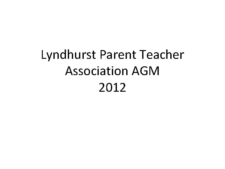 Lyndhurst Parent Teacher Association AGM 2012 