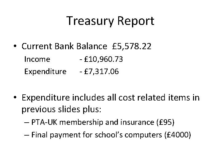 Treasury Report • Current Bank Balance £ 5, 578. 22 Income Expenditure - £