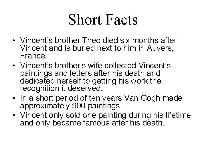 Short Facts • Vincent’s brother Theo died six months after Vincent and is buried