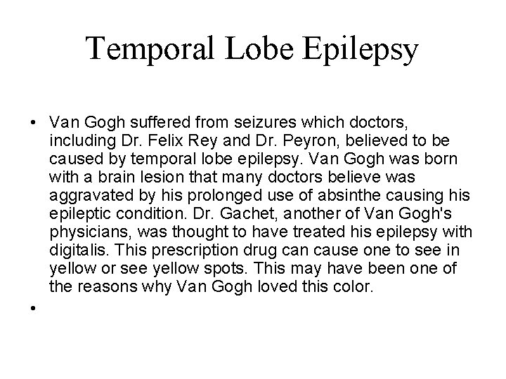 Temporal Lobe Epilepsy • Van Gogh suffered from seizures which doctors, including Dr. Felix