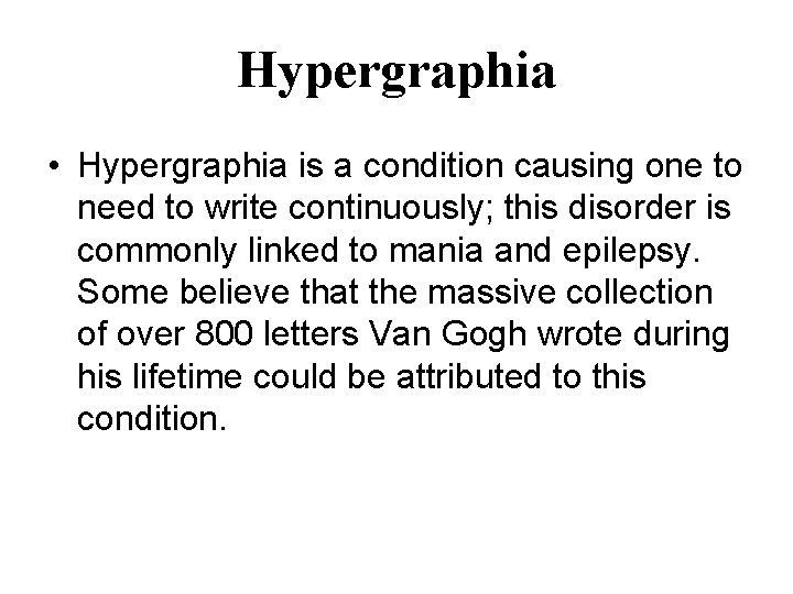 Hypergraphia • Hypergraphia is a condition causing one to need to write continuously; this