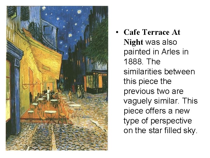  • Cafe Terrace At Night was also painted in Arles in 1888. The