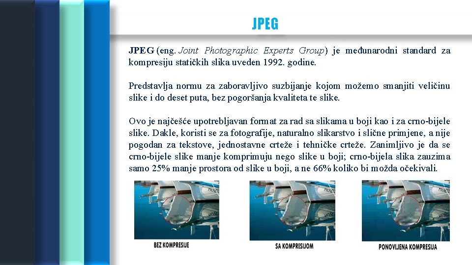 JPEG (eng. Joint Photographic Experts Group) je međunarodni standard za kompresiju statičkih slika uveden