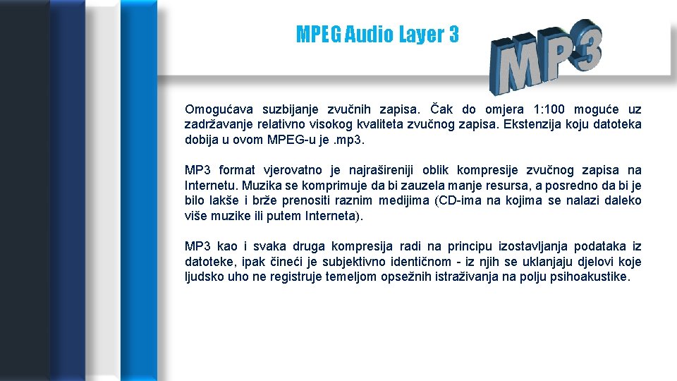 MPEG Audio Layer 3 Omogućava suzbijanje zvučnih zapisa. Čak do omjera 1: 100 moguće