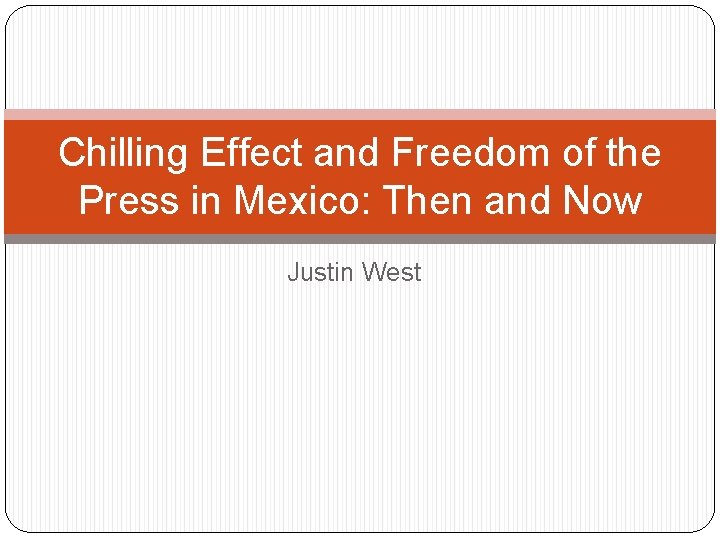 Chilling Effect and Freedom of the Press in Mexico: Then and Now Justin West