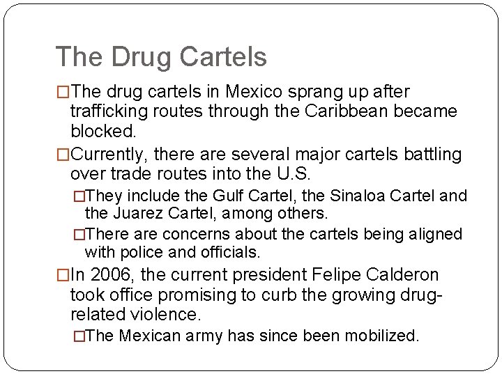 The Drug Cartels �The drug cartels in Mexico sprang up after trafficking routes through