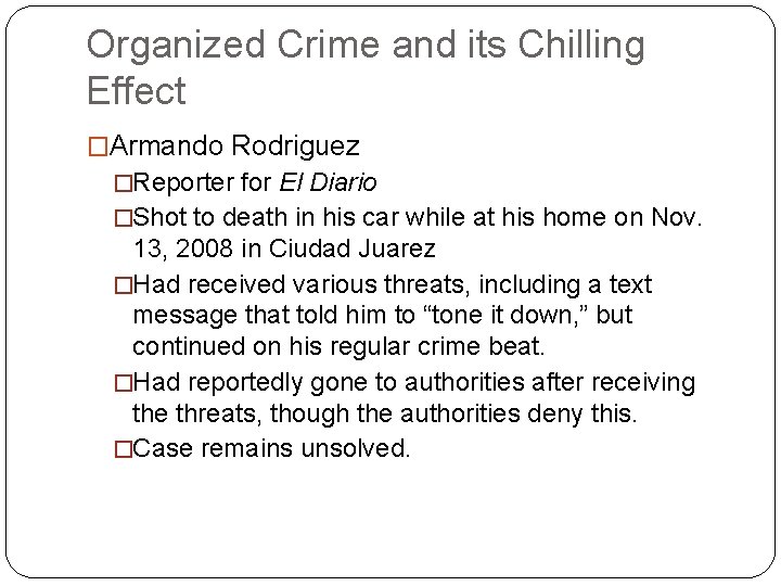 Organized Crime and its Chilling Effect �Armando Rodriguez �Reporter for El Diario �Shot to