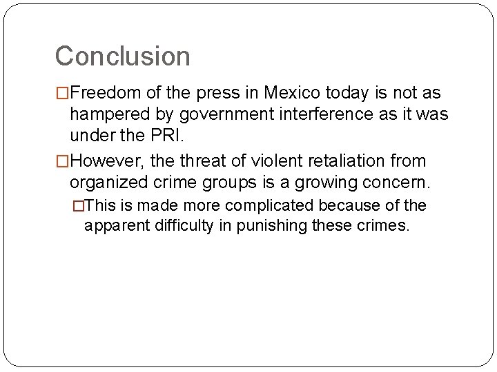 Conclusion �Freedom of the press in Mexico today is not as hampered by government