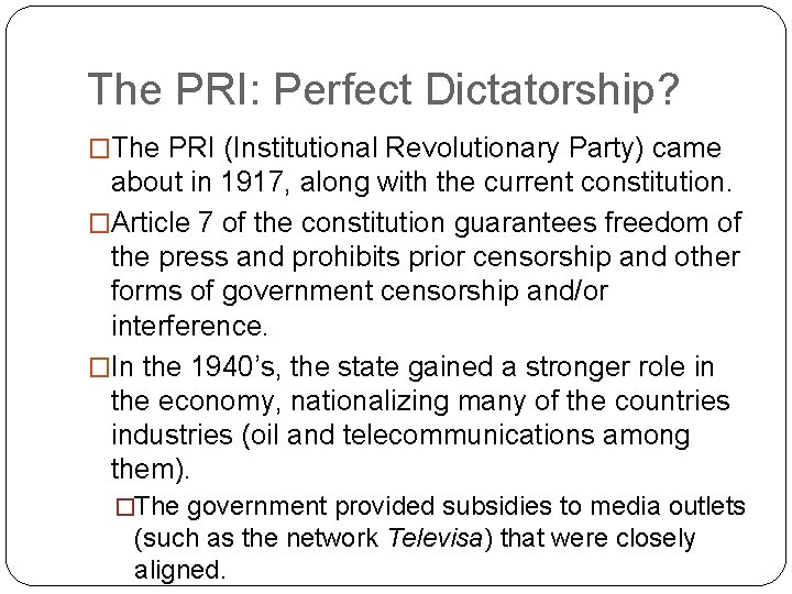 The PRI: Perfect Dictatorship? �The PRI (Institutional Revolutionary Party) came about in 1917, along
