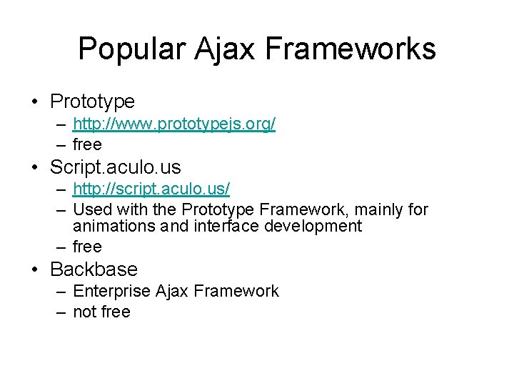 Popular Ajax Frameworks • Prototype – http: //www. prototypejs. org/ – free • Script.