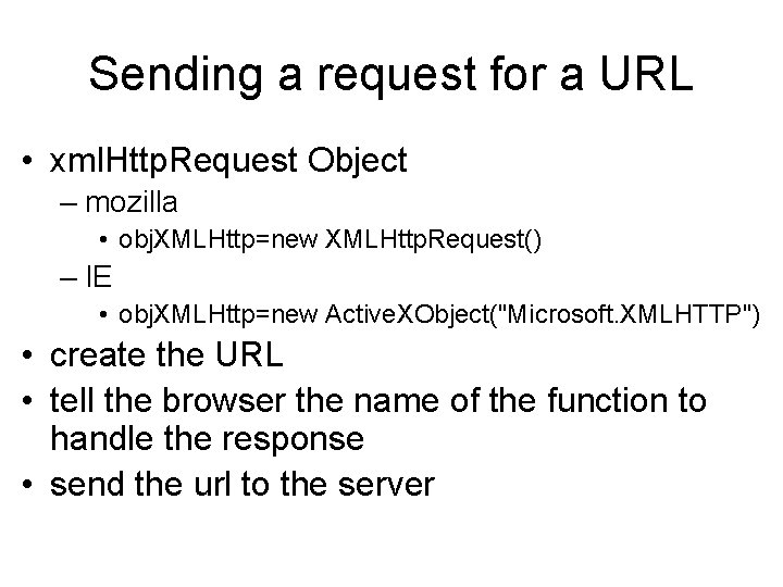 Sending a request for a URL • xml. Http. Request Object – mozilla •