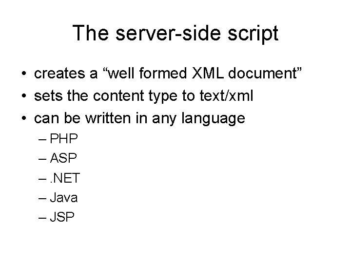 The server-side script • creates a “well formed XML document” • sets the content