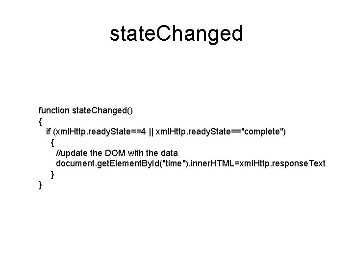 state. Changed function state. Changed() { if (xml. Http. ready. State==4 || xml. Http.