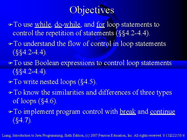 Objectives FTo use while, do-while, and for loop statements to control the repetition of