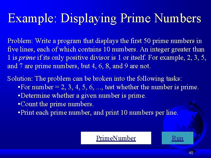 Example: Displaying Prime Numbers Problem: Write a program that displays the first 50 prime