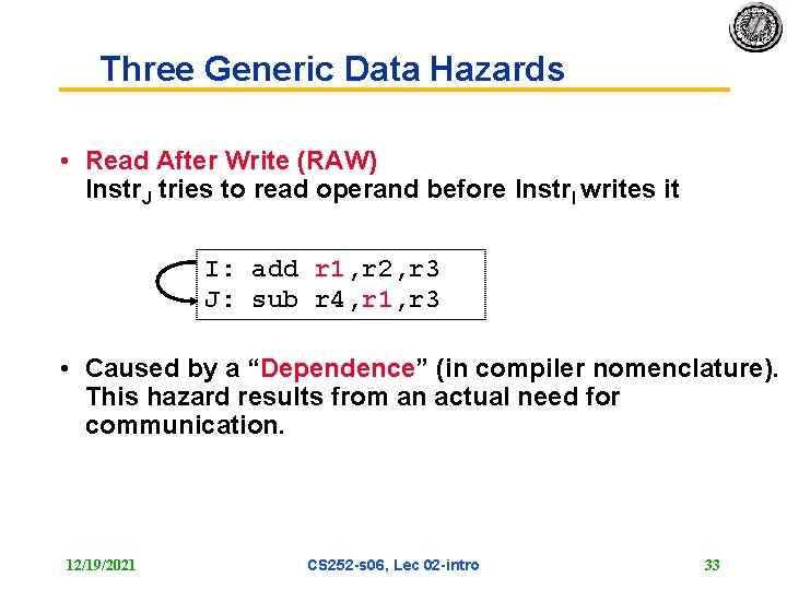 Three Generic Data Hazards • Read After Write (RAW) Instr. J tries to read