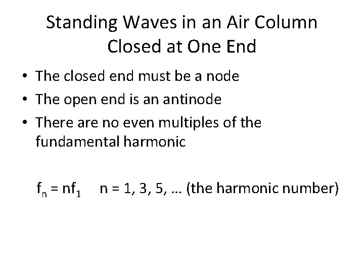 Standing Waves in an Air Column Closed at One End • The closed end