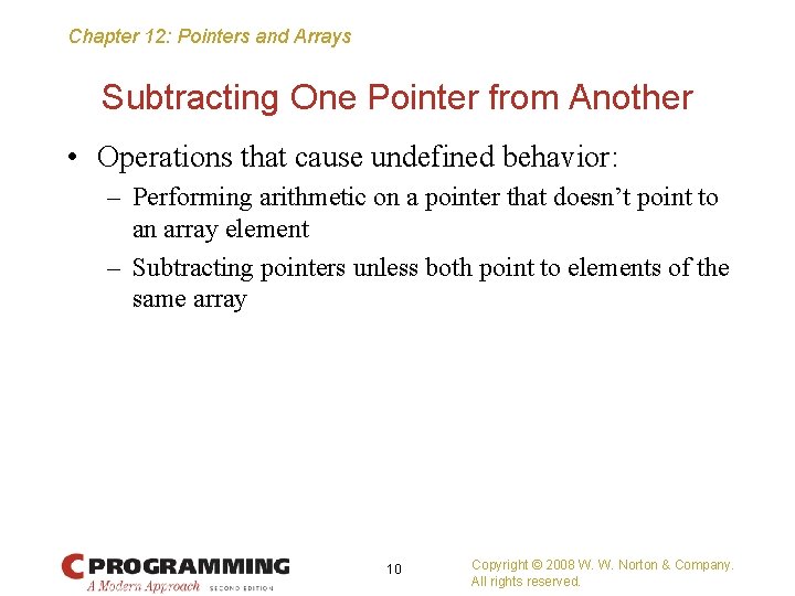 Chapter 12: Pointers and Arrays Subtracting One Pointer from Another • Operations that cause