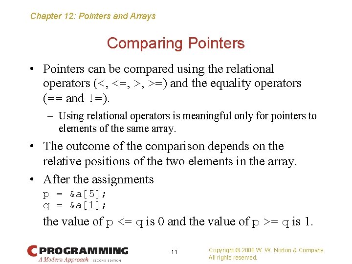 Chapter 12: Pointers and Arrays Comparing Pointers • Pointers can be compared using the