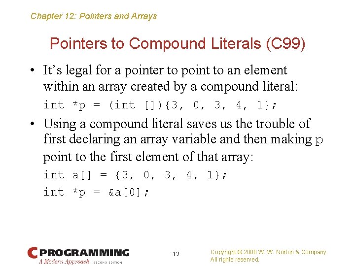 Chapter 12: Pointers and Arrays Pointers to Compound Literals (C 99) • It’s legal