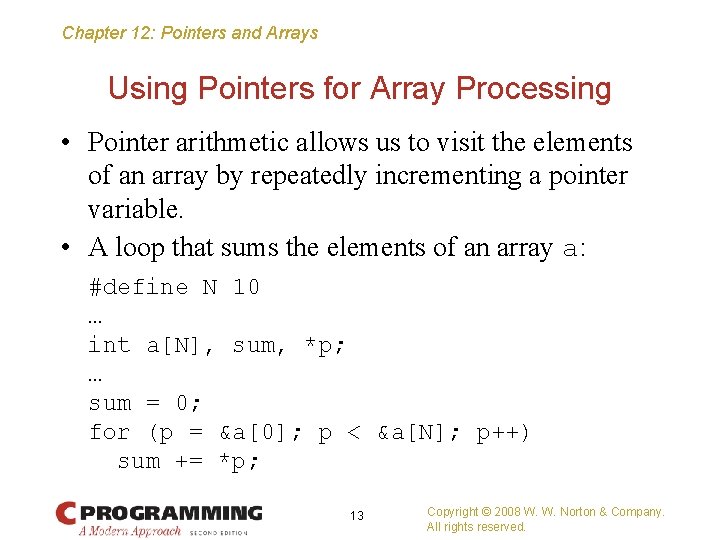 Chapter 12: Pointers and Arrays Using Pointers for Array Processing • Pointer arithmetic allows