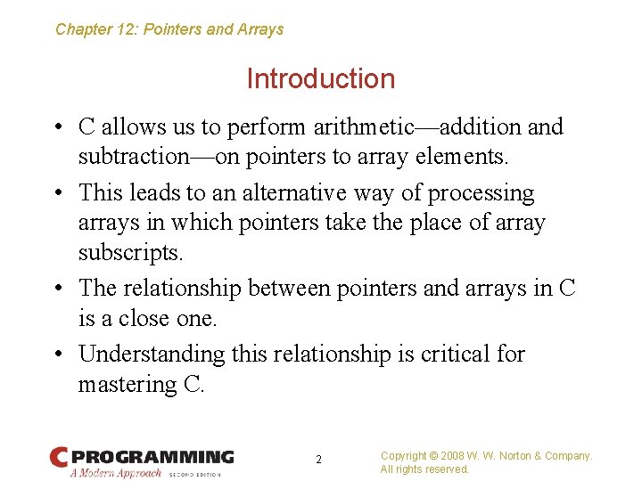 Chapter 12: Pointers and Arrays Introduction • C allows us to perform arithmetic—addition and