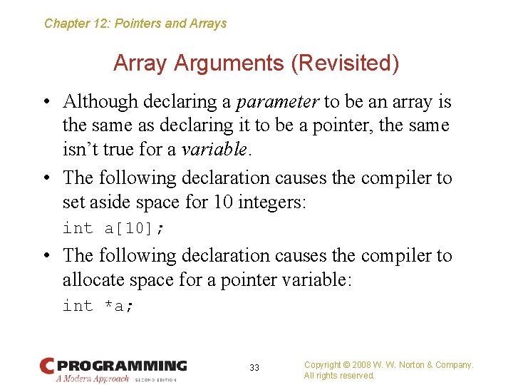 Chapter 12: Pointers and Arrays Array Arguments (Revisited) • Although declaring a parameter to