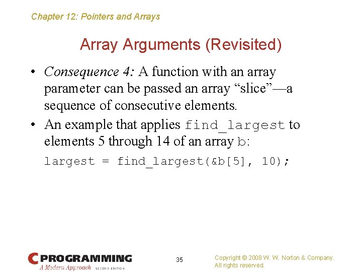 Chapter 12: Pointers and Arrays Array Arguments (Revisited) • Consequence 4: A function with