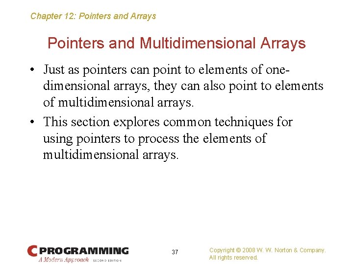 Chapter 12: Pointers and Arrays Pointers and Multidimensional Arrays • Just as pointers can